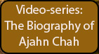 Video Series: the Biography of Ajahn Chah